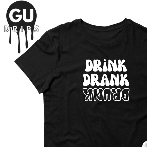 GU Drips Tops - Drink Drank DRUNK T-Shirt | Funny T-Shirts | Unisex